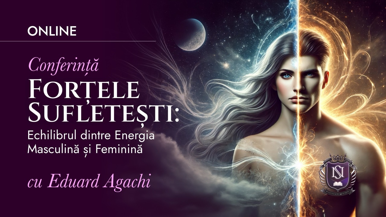 Forțele Sufletești – Echilibrul dintre energia Masculină și Feminină – Conferință cu Eduard Agachi